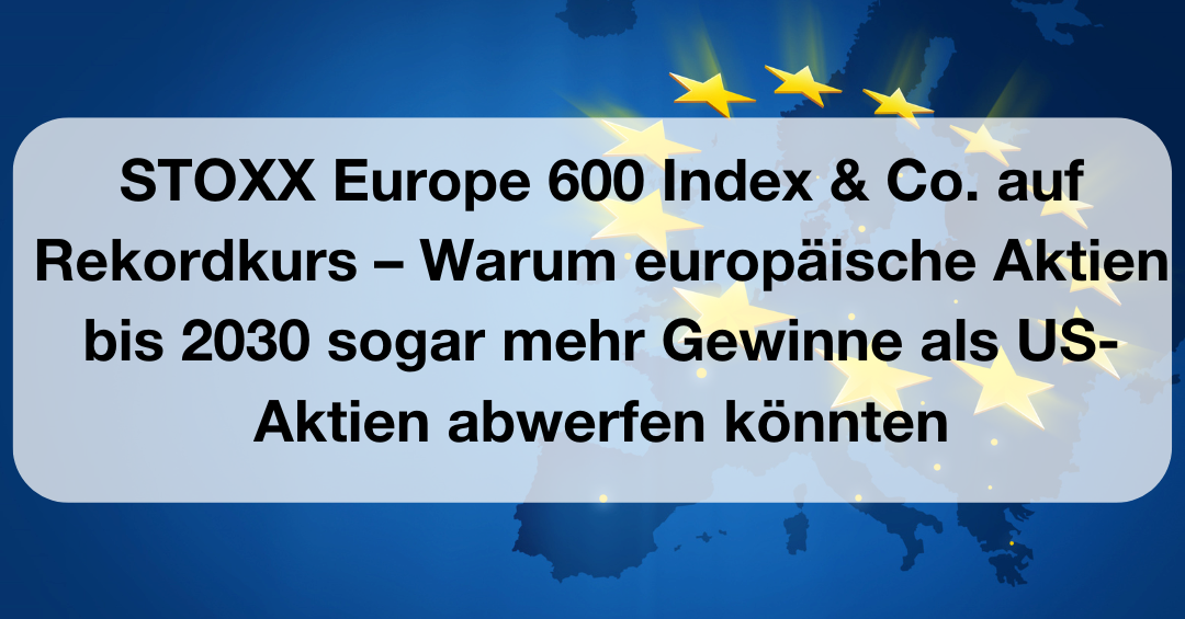 Stoxx Europe Index Co Auf Rekordkurs Warum Europ Ische Aktien